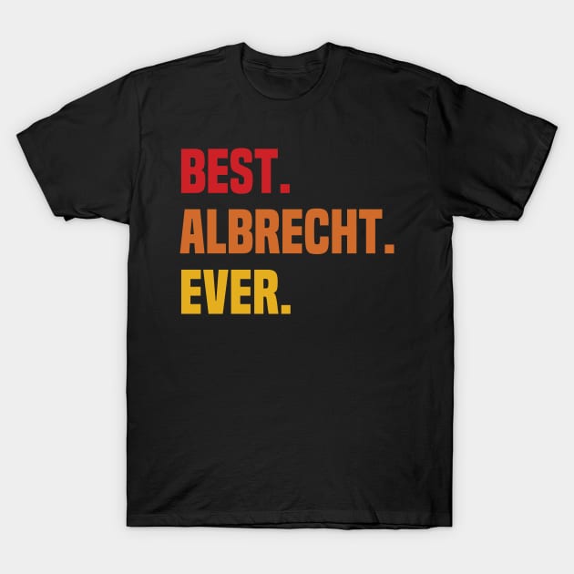 BEST ALBRECHT EVER ,ALBRECHT NAME T-Shirt by DEEDRABZEREN ART